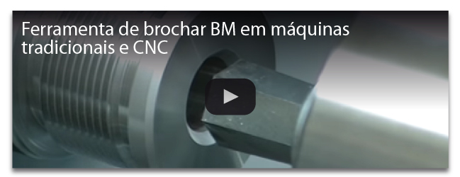 Ferramenta de brochar BM em máquinas tradicionais e CNC